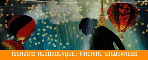 ISEA 2012 Albuquerque : Machine Wilderness – Appel à candidatures