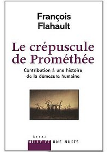 Le crépuscule de Prométhée. Contribution à l’histoire de la démesure humaine